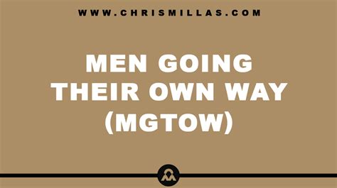 Men Going Their Own Way (MGTOW): What You Need to Know.